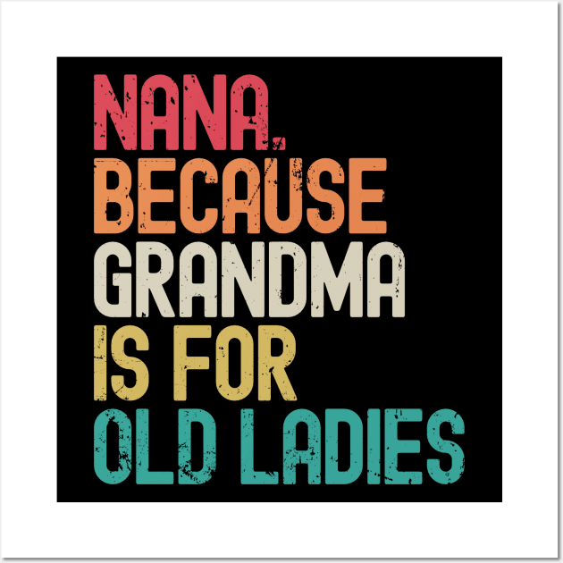 Nana Because Grandma is for Old Ladies Wall Art by Etopix